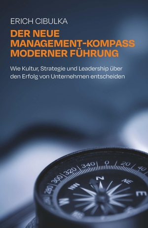 Cibulka, Erich. Der neue Management-Kompass moderner Führung - Wie Kultur, Strategie und Leadership über den Erfolg von Unternehmen entscheiden. Buchschmiede, 2026.