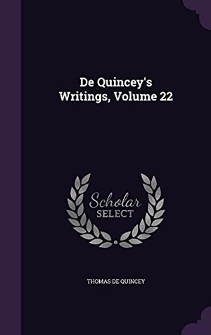 De Quincey, Thomas. De Quincey's Writings, Volume 22. Touchladybirdlucky Studios, 2016.