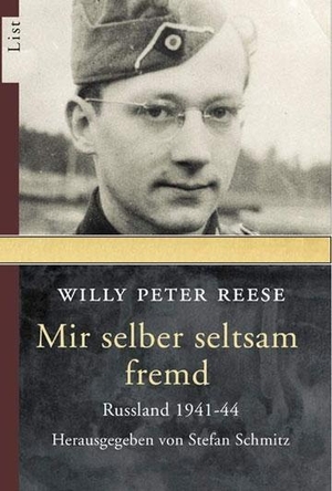 Reese, Willy Peter. Mir selber seltsam fremd - Die Unmenschlichkeit des Krieges. Russland 1941-44. Ullstein Taschenbuchvlg., 2004.
