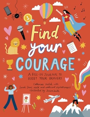 Veitch, Catherine. Find Your Courage - A Fill-In Journal to Boost Your Bravery. Welbeck Publishing Group Limited, 2022.