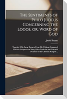 The Sentiments of Philo Judeus Concerning the Logos, or, Word of God: Together With Large Extracts From his Writings Compared With the Scriptures on M