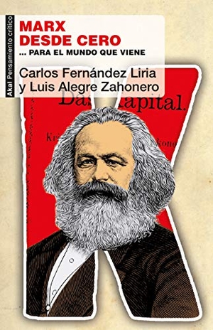 Fernández Liria, Carlos / Luis Alegre Zahonero. Marx desde cero : --para el mundo que viene. Ediciones Akal, 2018.