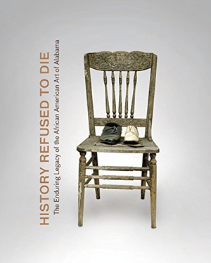 Williams, Horace Randall / Wilkin, Karen et al. History Refused to Die: The Enduring Legacy of African American Art in Alabama. Tinwood Books, 2015.