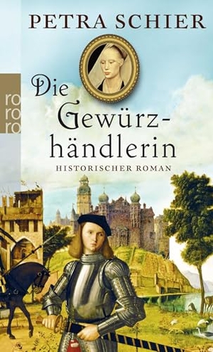 Schier, Petra. Die Gewürzhändlerin - Historischer Roman. Rowohlt Taschenbuch Verlag, 2011.