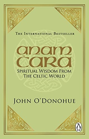 O'Donohue, John. Anam Cara - Spiritual Wisdom from the Celtic World. Penguin, 1999.