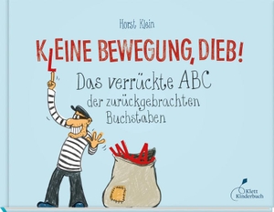 Klein, Horst. K(l)eine Bewegung, Dieb! - Das verrückte ABC der zurückgebrachten Buchstaben. Klett Kinderbuch, 2017.