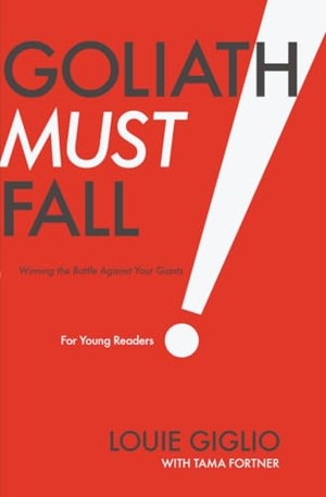 Giglio, Louie. Goliath Must Fall for Young Readers - Winning the Battle Against Your Giants. Tommy Nelson, 2024.