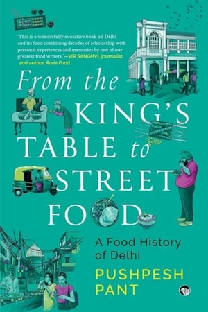 Pant, Pushpesh. From The King's Table to Street Food - A Food History of Delhi. Speaking Tiger Books, 2024.