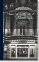 Montesquieu À Marseille: Pièce En Trois Actes