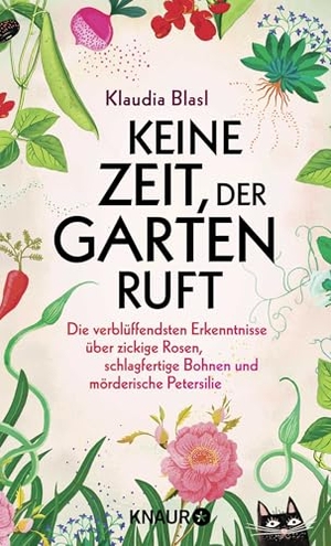 Blasl, Klaudia. Keine Zeit, der Garten ruft - Die verblüffendsten Erkenntnisse über zickige Rosen, schlagfertige Bohnen und mörderische Petersilie. Knaur HC, 2025.