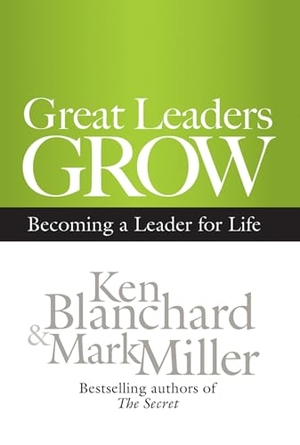 Blanchard, Ken / Mark Miller. Great Leaders Grow - Becoming a Leader for Life. Berrett-Koehler Publishers, 2012.