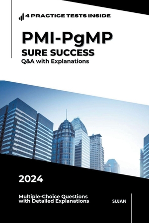 Sujan. PMI-PgMP SURE SUCCESS - Q&A with Explanations. Sujan, 2024.