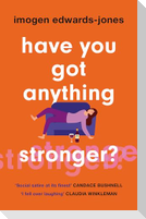 Have You Got Anything Stronger?