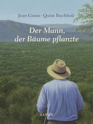 Giono, Jean / Quint Buchholz. Der Mann, der Bäume pflanzte. Carl Hanser Verlag, 2011.