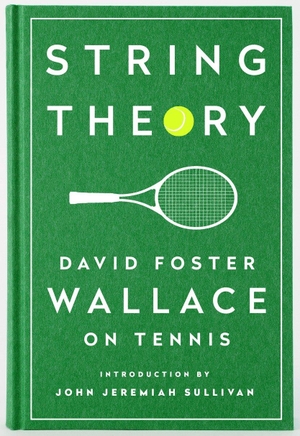 Wallace, David Foster. String Theory - David Foster Wallace on Tennis. A Library of America Special Publication. Penguin LLC  US, 2016.
