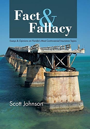 Johnson, Scott. Fact & Fallacy - Essays & Opinions on Florida's Most Controversial Insurance Topics 2009-2012. Archway Publishing, 2013.
