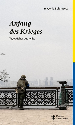 Belorusets, Yevgenia. Anfang des Krieges - Tagebücher aus Kyjiw. Matthes & Seitz Verlag, 2022.