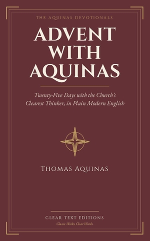 Aquinas, Thomas / Robert Treynol. Advent with Aquinas - Twenty-Five Days with the Church's Clearest Thinker, in Plain Modern English - Large Print. Independently published, 2026.