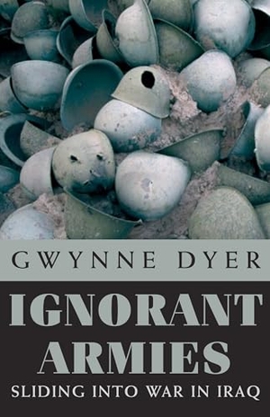 Dyer, Gwynne. Ignorant Armies - Sliding Into War in Iraq. McClelland & Stewart, 2003.