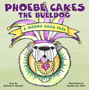 Dumont. Phoebe Cakes the Bulldog a Mardi Gras Tail. Susan Schadt Press LLC, 2022.