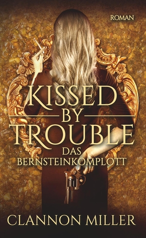 Miller, Clannon. Kissed by Trouble - Das Bernsteinkomplott. Belle Epoque Verlag, 2020.
