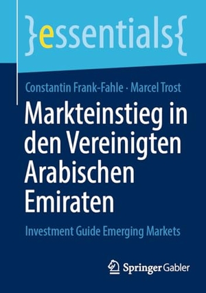 Trost, Marcel / Constantin Frank-Fahle. Markteinstieg in den Vereinigten Arabischen Emiraten - Investment Guide Emerging Markets. Springer Fachmedien Wiesbaden, 2023.