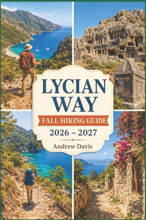 Davis, Andrew. Lycian Way Fall Hiking Guide 2026 - 2027 - Coastal Trails, Ancient Ruins, Scenic Routes & Smart Trip Planning. Amazon Digital Services LLC - Kdp, 2026.