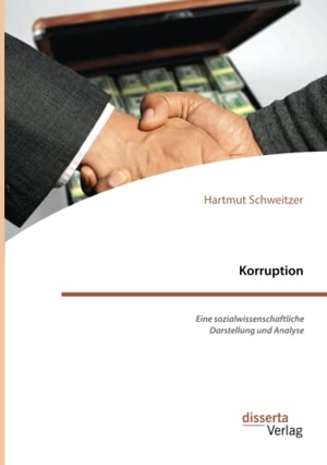 Schweitzer, Hartmut. Korruption. Eine sozialwissenschaftliche Darstellung und Analyse. Disserta Verlag, 2022.