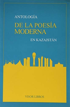 García Sánchez, Jesús. Antología de la poesía moderna en Kazajstán. Visor Libros, 2019.