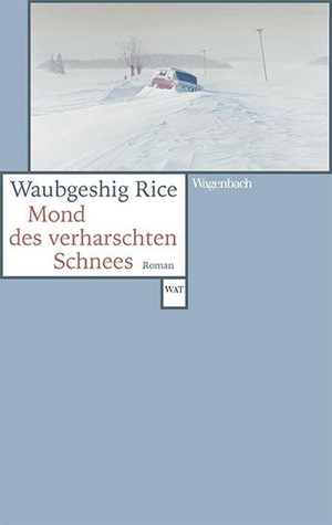 Rice, Waubgeshig. Mond des verharschten Schnees - Deutsche Erstausgabe. Wagenbach Klaus GmbH, 2024.