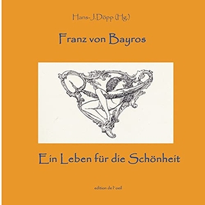 Döpp, Hans-Jürgen (Hrsg.). Bayros - Ein Leben für die Schönheit. Books on Demand, 2021.