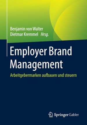 Kremmel, Dietmar / Benjamin von Walter (Hrsg.). Employer Brand Management - Arbeitgebermarken aufbauen und steuern. Springer Fachmedien Wiesbaden, 2016.