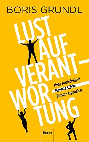 Grundl, Boris. Lust auf Verantwortung - Mehr Zufriedenheit | Mentale Stärke | Bessere Ergebnisse | Verantwortung wird mit steigenden Anforderungen, Homeoffice und Fachkräftemangel immer wichtiger. Econ Verlag, 2023.