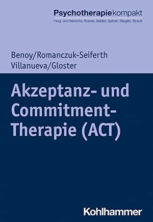 Benoy, Charles / Romanczuk-Seiferth, Nina et al. Akzeptanz- und Commitment-Therapie (ACT). Kohlhammer W., 2023.