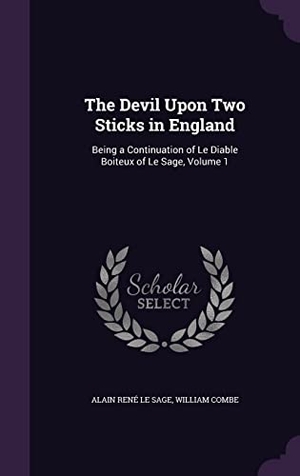 Le Sage, Alain René / William Combe. The Devil Upon Two Sticks in England: Being a Continuation of Le Diable Boiteux of Le Sage, Volume 1. Touchladybirdlucky Studios, 2016.