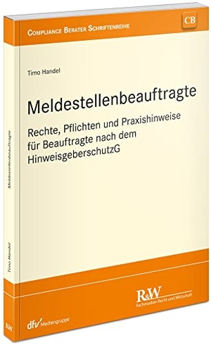 Handel, Timo. Meldestellenbeauftragte - Rechte, Pflichten und Praxishinweise für Beauftragte nach dem HinweisgeberschutzG. Fachm. Recht u.Wirtschaft, 2023.