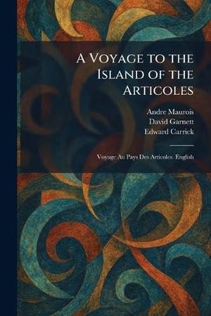 Maurois, Andre / Garnett, David et al. A Voyage to the Island of the Articoles - Voyage Au Pays Des Articoles. English. Legare Street Press, 2026.