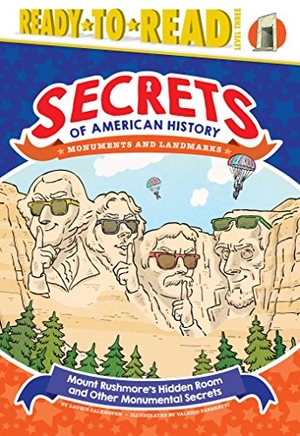 Calkhoven, Laurie. Mount Rushmore's Hidden Room and Other Monumental Secrets - Monuments and Landmarks (Ready-To-Read Level 3). Simon Spotlight, 2018.