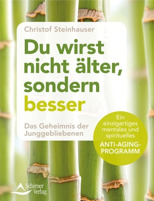 Steinhauser, Christof. Du wirst nicht älter, sondern besser - Das Geheimnis der Junggebliebenen - Ein einzigartiges mentales und spirituelles Anti-Aging-Programm. Schirner Verlag, 2017.