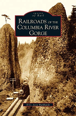 Burkardt, D. C. Jesse / D. C. Jesse Burkhardt. Railroads of the Columbia River Gorge. Arcadia Publishing Library Editions, 2004.