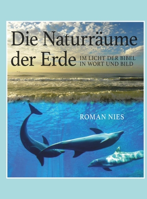 Nies, Roman. Die Naturräume der Erde im Licht der Bibel - in Wort und Bild. Buchschmiede, 2023.