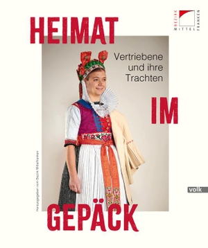 Weber, Katrin (Hrsg.). Heimat im Gepäck - Vertriebene und ihre Trachten. Volk Verlag, 2023.