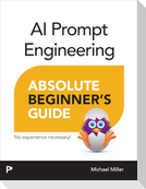 AI Prompt Engineering Absolute Beginner's Guide