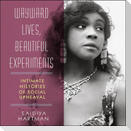 Wayward Lives, Beautiful Experiments Lib/E: Intimate Histories of Social Upheaval