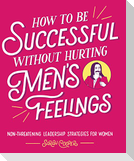 How to Be Successful Without Hurting Men's Feelings