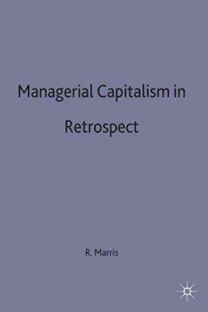 Marris, Robin (Professor Emeritus of Eco / Marris. Managerial Capitalism in Retrospect. Springer Nature B.V., 1998.