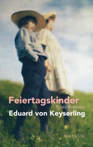 Eduard von Keyserling / Daniela Strigl. Feiertagskinder - Späte Romane - Schwabinger Ausgabe, Band 2 - Herausgegeben und kommentiert - von Horst Lauinger. Manesse, 2019.