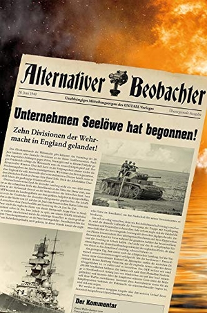 Schempp, Martin. Alternativer Beobachter: Unternehmen Seelöwe hat begonnen! - 10 Divisionen der Wehrmacht in England angelandet!. HJB Verlag & Shop KG, 2020.