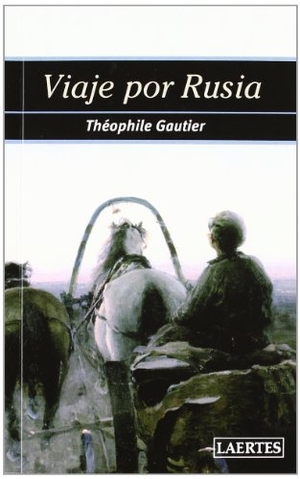 Gautier, Théophile. Viaje por Rusia. Laertes Editorial, S.L., 2012.