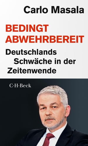 Masala, Carlo. Bedingt abwehrbereit - Deutschlands Schwäche in der Zeitenwende. C.H. Beck, 2023.